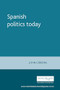 Spanish politics today by John Gibbons, 9780719049460