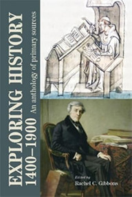 Exploring history 1400-1900 (An anthology of primary sources) by Rachel Gibbons, 9780719075889