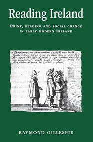 Reading Ireland (Print, reading and social change in early modern Ireland) by Raymond Gillespie, 9780719087820