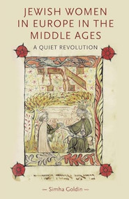 Jewish Women in Europe in the Middle Ages (A quiet revolution) by Simha Goldin, 9781526106605