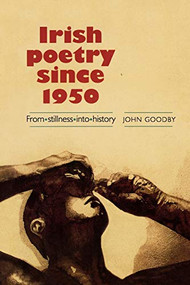 Irish poetry since 1950 (From stillness into history) by John Goodby, 9780719029974