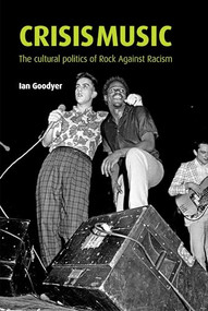 Crisis music (The cultural politics of Rock Against Racism) by Ian Goodyer, 9781526133854