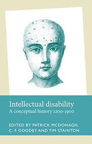 Intellectual disability (A conceptual history, 1200-1900) by Patrick McDonagh, C. F. Goodey, Tim Stainton, 9781526151643