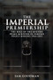 The imperial premiership (The role of the modern Prime Minister in foreign policy making, 1964-2015) by Sam Goodman, 9781526109019