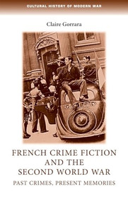 French crime fiction and the Second World War (Past crimes, present memories) by Claire Gorrara, 9780719095498