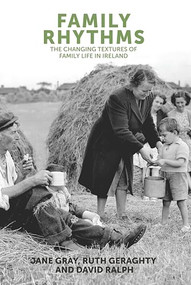 Family rhythms (The changing textures of family life in Ireland) by Jane Gray, Ruth Geraghty, David Ralph, 9780719091520