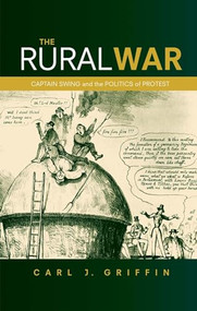 The rural war (Captain Swing and the politics of protest) by Carl J. Griffin, 9780719097270