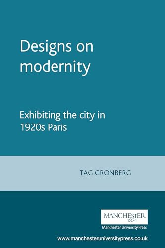 Designs on modernity (Exhibiting the city in 1920s Paris) by Tag Gronberg, 9780719066740