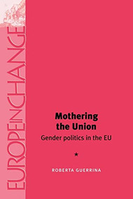 Mothering the Union (Gender politics in the EU) by Roberta Guerrina, 9780719065859