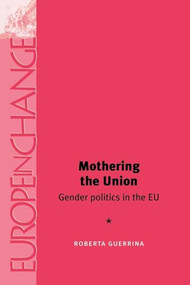 Mothering the Union (Gender politics in the EU) by Roberta Guerrina, 9780719065859