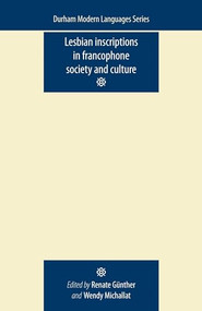 Lesbian Inscriptions in Francophone Society and Culture by Renate Gunther, Wendy Michallat, 9780719085888
