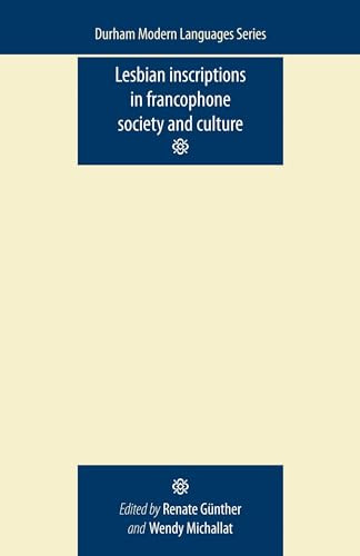 Lesbian Inscriptions in Francophone Society and Culture by Renate Gunther, Wendy Michallat, 9780719085888