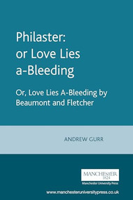 Philaster: or Love Lies a-Bleeding (by Beaumont and Fletcher) by Andrew Gurr, 9780719064852