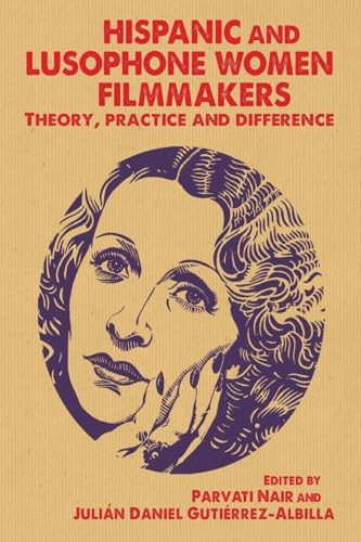 Hispanic and Lusophone women filmmakers (Theory, practice and difference) by Parvati Nair, Julian Gutierrez-Albilla, 9781784991043