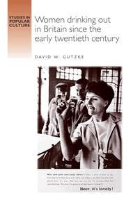 Women drinking out in Britain since the early twentieth century by David Gutzke, 9780719052651