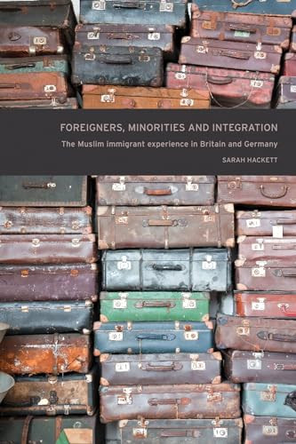 Foreigners, minorities and integration (The Muslim immigrant experience in Britain and Germany) by Sarah Hackett, 9781784992811