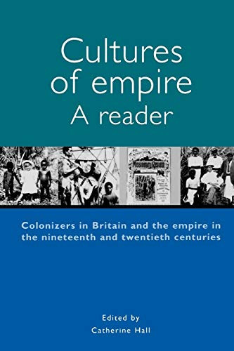 Cultures of Empire (A Reader : Colonisers in Britain and the Empire in Nineteenth and Twentieth Centuries) by Catherine Hall, 9780719058585