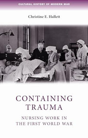Containing trauma (Nursing work in the First World War) by Christine E. Hallett, 9780719085963