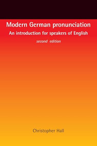 Modern German pronunciation (An introduction for speakers of English) by Christopher Hall, 9780719066894