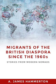 Migrants of the British diaspora since the 1960s (Stories from modern nomads) by A. James Hammerton, 9781526139603