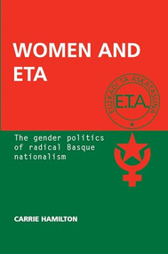 Women and ETA (The gender politics of radical Basque nationalism) by Carrie Hamilton, 9780719089060