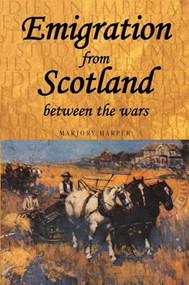 Emigration from Scotland between the wars by Marjory Harper, 9780719080463