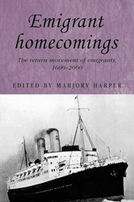Emigrant homecomings (The return movement of emigrants, 1600-2000) by Marjory Harper, 9780719070716