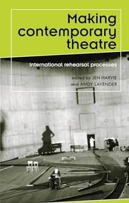 Making contemporary theatre (International rehearsal processes) by Jen Harvie, Andy Lavender, 9780719074929