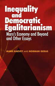 Inequality and Democratic Egalitarianism ('Marx's Economy and Beyond' and Other Essays) by Mark Harvey, Norman Geras, 9781526143686