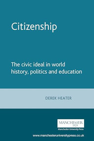 Citizenship (The civic ideal in world history, politics and education) by Derek Heater, 9780719068416