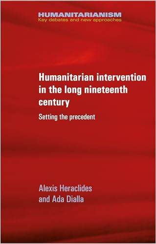 Humanitarian intervention in the long nineteenth century (Setting the precedent) by Alexis Heraclides, Ada Dialla, 9781526133823
