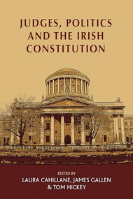 Judges, politics and the Irish Constitution by Laura Cahillane, James Gallen, Tom Hickey, 9781526107312