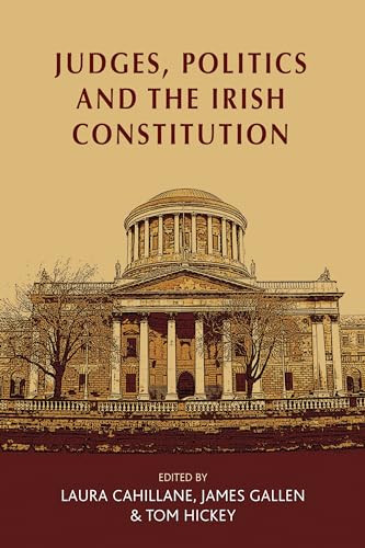 Judges, politics and the Irish Constitution by Laura Cahillane, James Gallen, Tom Hickey, 9781526107312