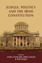 Judges, politics and the Irish Constitution by Laura Cahillane, James Gallen, Tom Hickey, 9781526107312