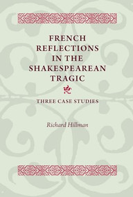 French Reflections in the Shakespearean Tragic (Three Case Studies) by Richard Hillman, 9780719099892