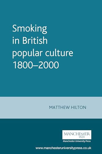 Smoking in British popular culture 1800-2000 by Matthew Hilton, 9780719052576