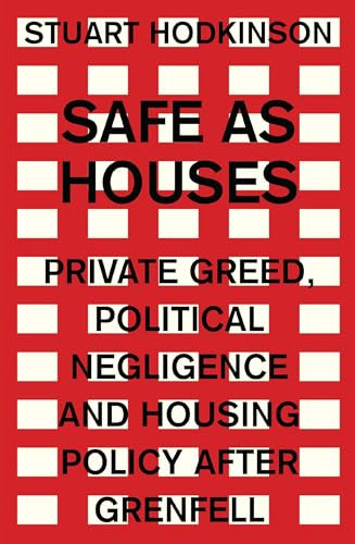 Safe as houses (Private greed, political negligence and housing policy after Grenfell) by Stuart Hodkinson, 9781526129987