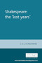 Shakespeare: the 'lost years' by E A J Honigmann, 9780719054259