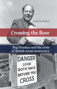 Crossing the floor (Reg Prentice and the crisis of British social democracy) by Geoff Horn, 9780719099915