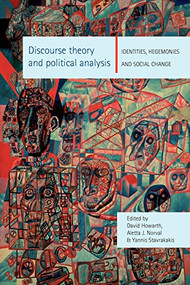 Discourse theory and political analysis (Identities, Hegemonies and Social Change) by David Howarth, Aletta J. Norval, Aletta Norval, Yannis Stavrakakis, 9780719056642