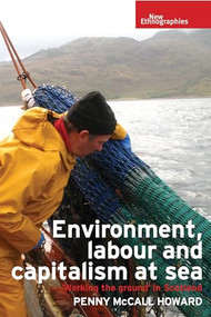 Environment, labour and capitalism at sea ('Working the ground' in Scotland) by Penny McCall Howard, 9781526143693
