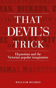 That devil's trick (Hypnotism and the Victorian popular imagination) by William Hughes, 9781526127143