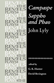 Campaspe and Sappho and Phao (John Lyly) by G.K. Hunter, Stephen Bevington, 9780719031007