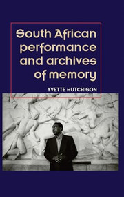 South African performance and archives of memory by Yvette Hutchison, 9781784993665