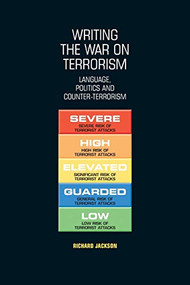 Writing the war on terrorism (Language, politics and counter-terrorism) by Richard Jackson, 9780719071218