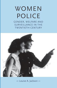 Women police (Gender, welfare and surveillance in the twentieth century) by Louise Jackson, 9780719089107