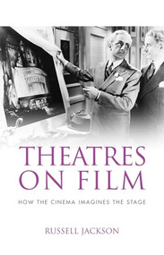 Theatres on film (How the cinema imagines the stage) by Russell Jackson, 9780719099922