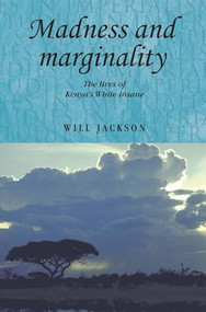 Madness and marginality (The lives of Kenya's White insane) by Will Jackson, 9781526106551