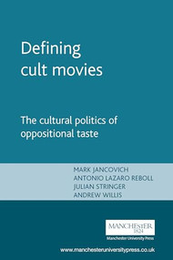 Defining cult movies (The cultural politics of oppositional taste) by Mark Jancovich, Antonio Lazario-Reboll, Julian Stringer, Andy Willis, 9780719066313