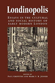 Londinopolis (Essays in the cultural and social history of Early Modern London c. 1500- c.1750) by Paul Griffiths, Mark Jenner, 9780719051524